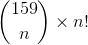 \binom{159}{n} \times n!