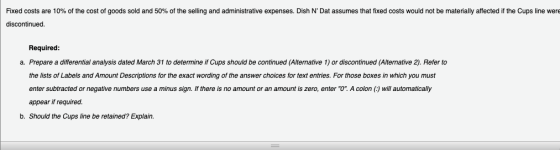 Fixed costs are 10% of the cost of goods sold and 50% of the selling and administrative expenses. Dish N Dat assumes that fi