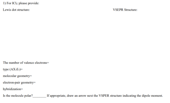 1) For ICl4 please provide: Lewis dot structure: VSEPR Structure: The number of valence electrons= type (AX E)= molecular geo