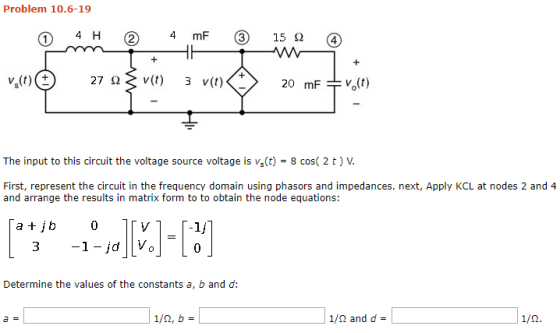 Problem 10.6-19 4 H 2 4 m 3 15 2 vy(t) 27 1 = v(t) 3 vit) $ 20 mF + v.(t) The input to this circuit the voltage source voltag