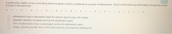 A community health nurse is providing teaching about nutrition guidelines to a group of adolescents. Which of the following i