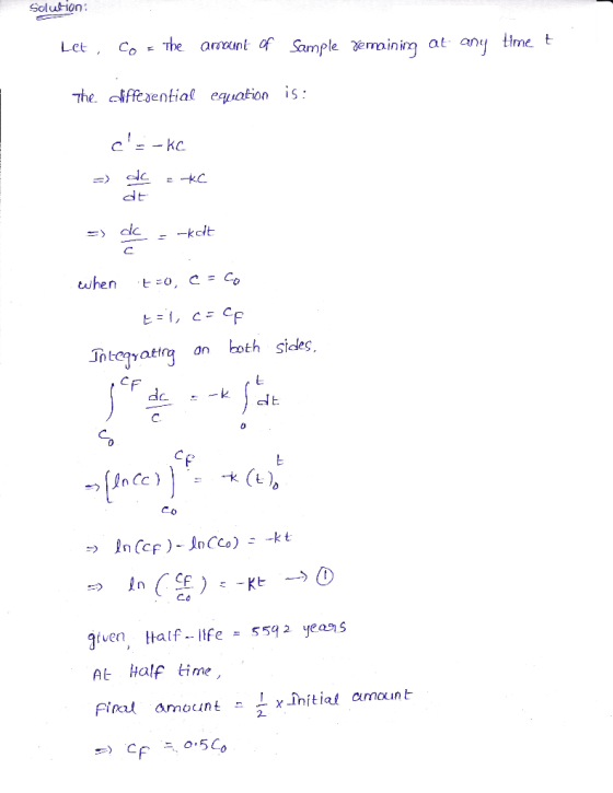 Solution: Let, co = the amount of Sample remaining at any time t The clifferential equation is: . c=-ke =) =kC all dt -> de
