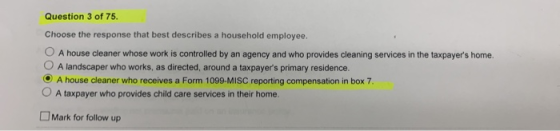 Question 3 of 75. Choose the response that best describes a household employee. U A house cleaner whose work is controlled by
