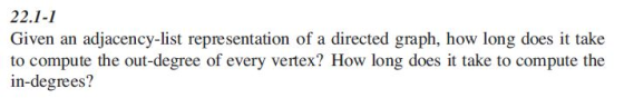 22.1-1 Given an adjacency-list representation of a directed graph, how long does it take to compute the out-degree of every v