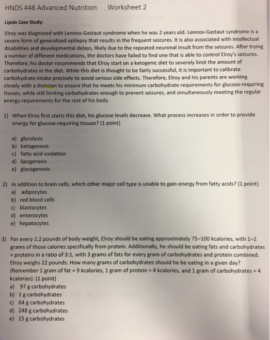 HNDS 448 Advanced Nutrition .Worksheet 2 Lipids Case Study: Elroy was diagnosed with Lennox-Gastaut syndrome when he was 2 ye
