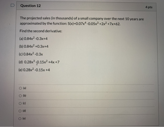 Question 12 4 pts The projected sales (in thousands) of a small company over the next 10 years are approximated by the functi