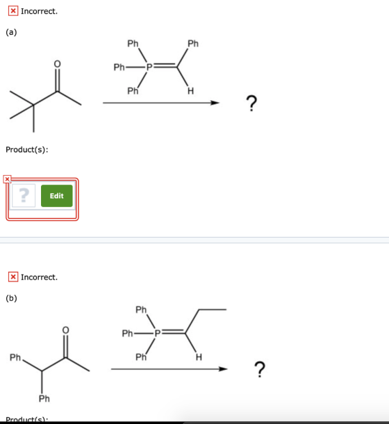 XIncorrect (a) Ph Ph Ph Ph H Product(s) | ? Edit X Incorrect. (b) Ph Ph Ph Ph ? Ph Product(s)