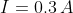 I=0.3\: A