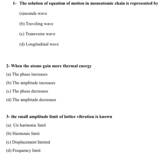 1- The solution of equation of motion in monoatomic chain is represented by (a)sounds wave (b) Traveling wave (c) Transverse