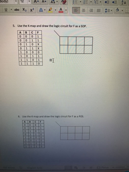 5. Use the K-map and draw the logic circuit for F as a SOP. A B C F 0 0 0 1 0 10 1 11 1 0 1 1 1 1 1 0 6. Use the K-map and draw the logic circuit for F as a Pos. 11o