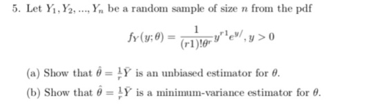 5. Let Yi,Y2, , Yn be a random sample of size n from the pdf (a) Show that θ = y is an unbiased estimator for θ (b) Show that θ = 1Y is a minimum-variance estimator for θ.