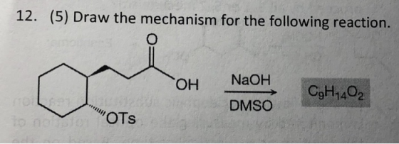 12. (5) Draw the mechanism for the following reaction. NaOHCoH402 DMSO OTs