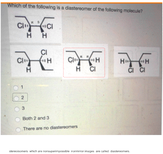 Which of the following is a diastereomer of the following molecule? CII RR 61H RII 1 2 Both 2 and 3 There are no diastereomer