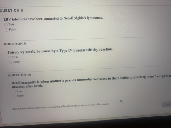 QUESTION 8 EBV infections have been connected to Non-Hodgkins lympomas. True False QUESTION 9 Poison ivy would be cause by a