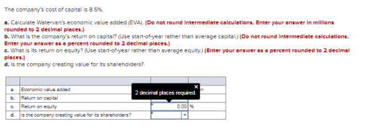 The companys cost of capital is 8.5%. a. Calculate Watervans economic value added (EVA) (Do not round Intermediate calculat