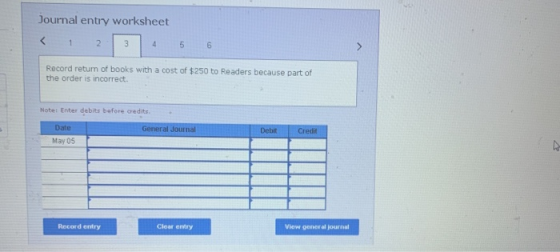 Journal entry worksheet 3 4 5 6 Record return of books with a cost of $250 to Readers because part of the order is incorrect.