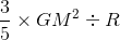 \frac{3}{5}\times GM^{2}\div R