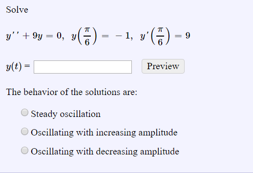 Solve y +94 = 0, v(65) = - 1, x (65) = 9 g(t) = Preview The behavior of the solutions are: Steady oscillation Oscillating