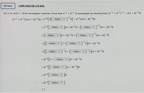 DETAILS LARLINALG8 2.R.042. = 4-6 Let A, B, and A + B be nonsingular matrices. Prove that A-1 + 8-1 is nonsingular by showing