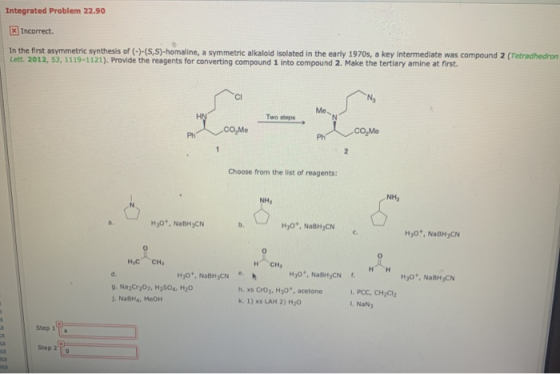 Integrated Problem 22.90 Incorrect. In the first asymmetric synthesis of (-)-(5,5)-homaline, a symmetric alkaloid isolated in