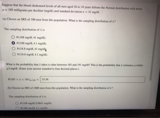 Suppose that the blood cholesterol levels of all men aged 20 to 34 years follows the Normal distribution with mean 188 millig