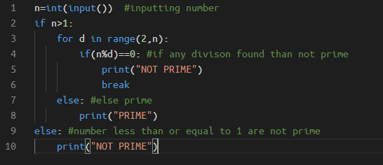 1 2 3 4 5 n=int(input()) #inputting number if n>1: for d in range(2,n): if(n%d)==0: #if any divison found than not prime prin