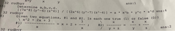 ans: 1 X+ yX 32 rudbyr 55) Determine a,b,c,d. (7x^8) (y^-6) (z6)] / [(2x^6) (y^-7) (z^-4)3 = a + x^5 + Y^* 32 rudbyr 8) Given