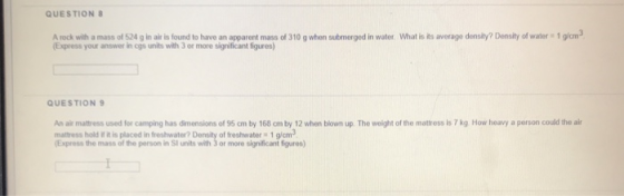 QUESTIONS A rock with a mass of 524 g in air is found to have an apparent mass of 310 g when submerged in water What is its a