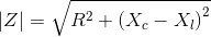 \left | Z \right |=\sqrt{R^{2}+\left ( X_{c}-X_{l} \right )^{2}}