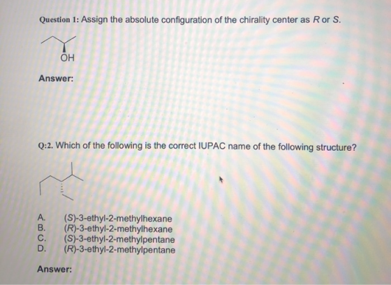 Question 1: Assign the absolute configuration of the chirality center as Ror S. он Answer: Q:2. Which of the following is the
