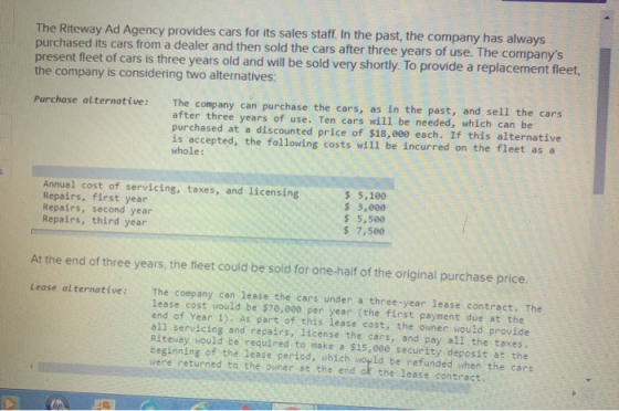 The Riteway Ad Agency provides cars for its sales staff. In the past, the company has always purchased its cars from a dealer