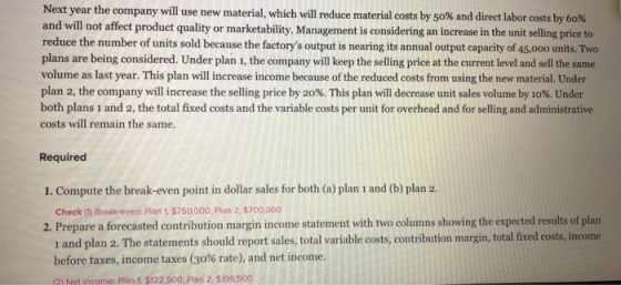 Next year the company will use new material, which will reduce material costs by 50% and direct labor costs by 60% and will n