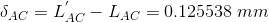 \delta_{AC} = L_{AC}^{'}-L_{AC} = 0.125538\;mm