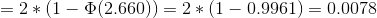 =2*(1-\Phi(2.660))=2*(1-0.9961)=0.0078