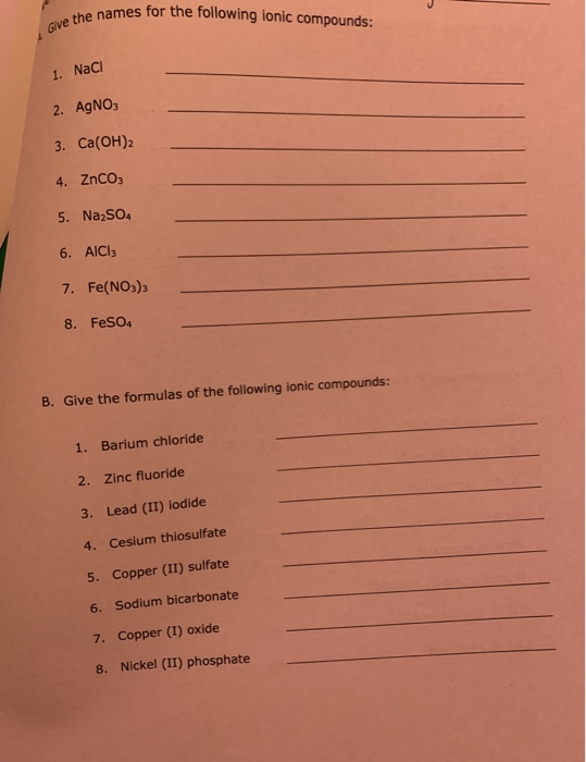 the names for the following ionic compounds: Give the names 1. Naci 2. AgNO3 3. Ca(OH)2 4. ZnCO3 5. Na2SO4 6. AICI 7. Fe(NO3)