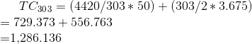 TC_3_0_3 = (4420 / 303 * 50) + (303 / 2 * 3.675)\\ = 729.373 + 556.763\\ = $1,286.136