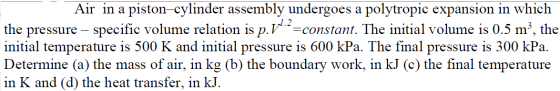 Air in a piston-cylinder assembly undergoes a polytropic expansion in which the pressure – specific volume relation is p. V..