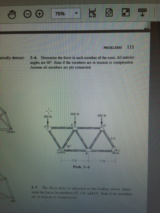 7596 | PROBLEMS 111 Determinc the force in each member of the truss. All interior 3-6. angles are 60. State if the members are in tension or compression Assume all members are pin connected atically determi- 400 ib 300 1b s ft bu dl Prob. 3.6 3-7