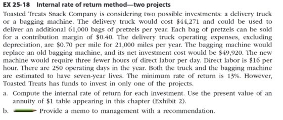 EX 25-18 Internal rate of return method—two projects Toasted Treats Snack Company is considering two possible investments: a