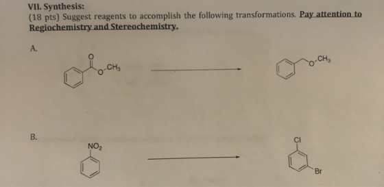 VII. Synthesis: (18 pts) Suggest reagents to accomplish the following transformations. Pay attention to Regiochemistry and St