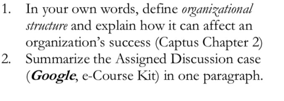 1. In your own words, define organizational structure and explain how it can affect an organizations success (Captus Chapter