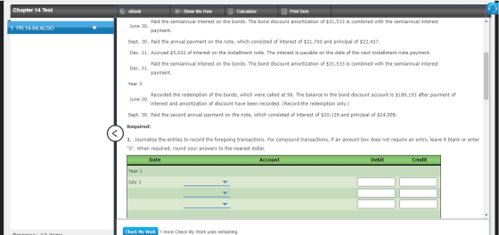 Chapter 14 Test eBook Show Me How Calculator Print Item Paid the semiannual interest on the bonds. The bond discount amortiza