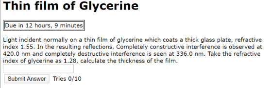 Thin film of Glycerine Due in 12 hours, 9 minutes Light incident normally on a thin film of glycerine which coats a thick gla