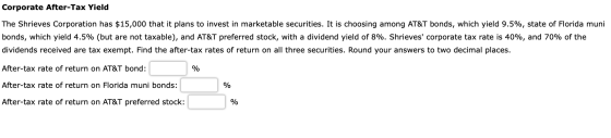 Corporate After-Tax Yield The Shrieves Corporation has $15,000 that it plans to invest in marketable securities. It is choosi