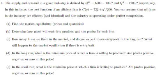 4. The supply and demand in a given industry is defined by QD – 6500 – 100P and QS – 1200P respectively. In this industry, th