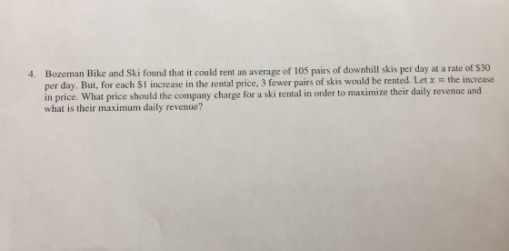 4. Bozeman Bike and Ski found that it could rent an average of 105 pairs of downhill skis per day at a rate of $30 per day. B