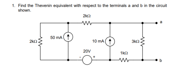 1. Find the Thevenin equivalent with respect to the terminals a and b in the circuit shown. 50 mA 2ks2 10 mA 20V