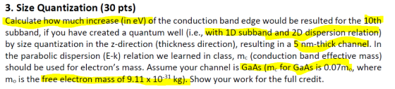 3. Size Quantization (30 pts) Calculate how much increase (in eV) of the conduction band edge would be resulted for the 10th