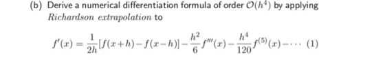 (b) Derive a numerical differentiation formula of order O(h4) by applying Richardson ertrapolation to 2 MI 2h 120