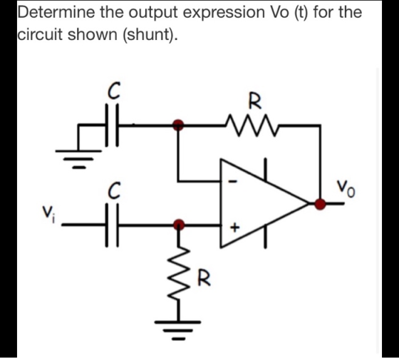 Determine the output expression Vo (t) for the circuit shown (shunt). +7
